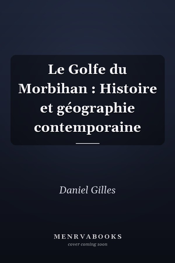 Le Golfe du Morbihan : Histoire et géographie contemporaine