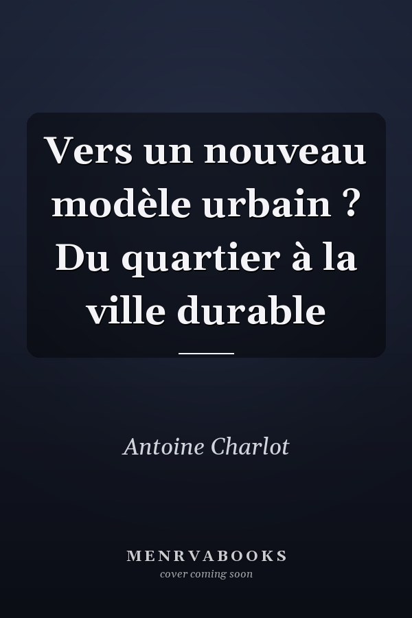 Vers un nouveau modèle urbain ? Du quartier à la ville durable
