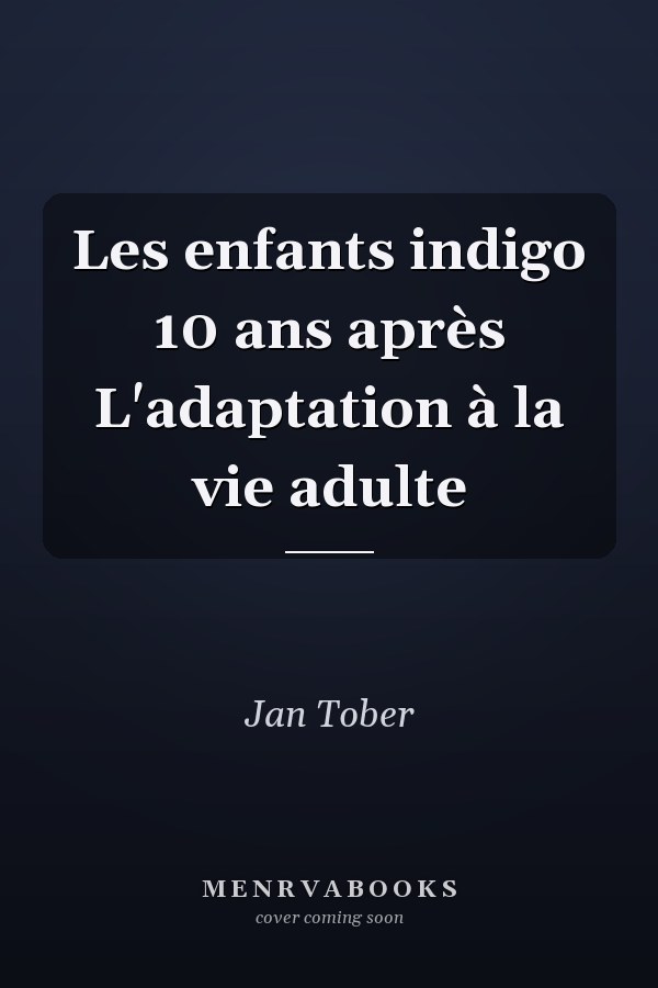 Les enfants indigo 10 ans après L'adaptation à la vie adulte