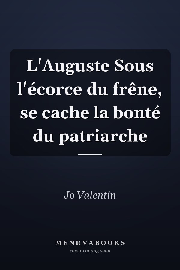 L'Auguste Sous l'écorce du frêne, se cache la bonté du patriarche