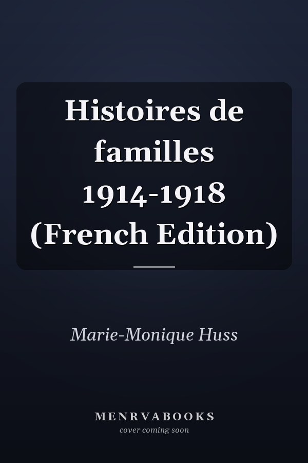 Histoires de familles 1914-1918 (French Edition)
