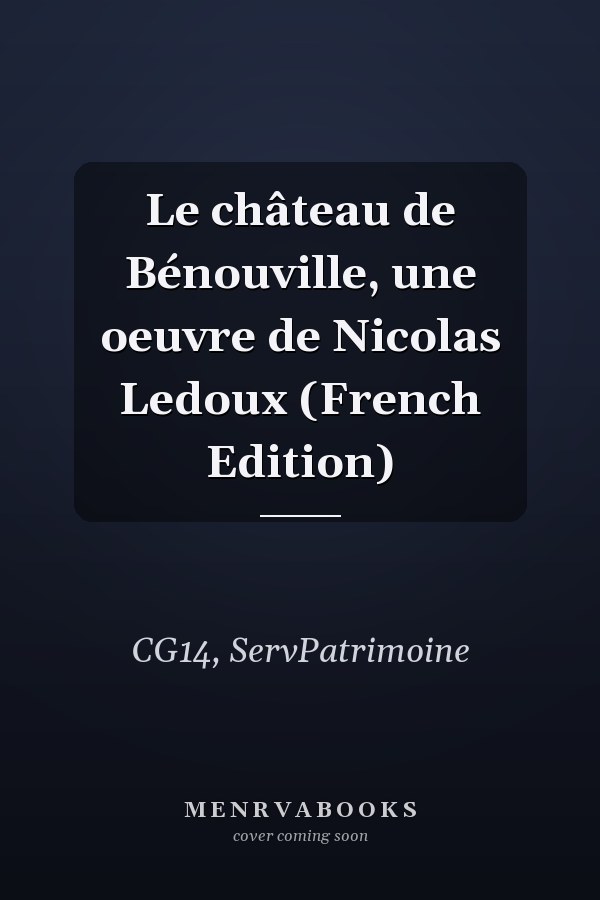 Le château de Bénouville, une oeuvre de Nicolas Ledoux (French Edition)