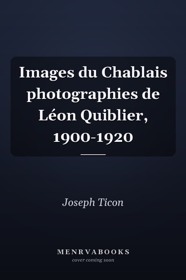 Images du Chablais photographies de Léon Quiblier, 1900-1920
