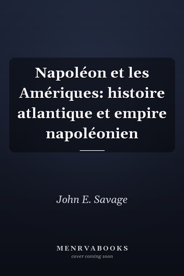 Napoléon et les Amériques: histoire atlantique et empire napoléonien