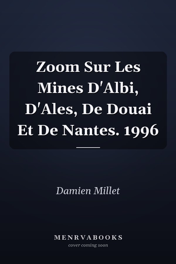 Zoom Sur Les Mines D'Albi, D'Ales, De Douai Et De Nantes. 1996