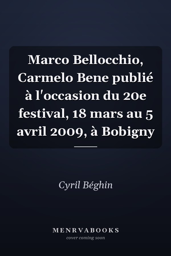 Marco Bellocchio, Carmelo Bene publié à l'occasion du 20e festival, 18 mars au 5 avril 2009, à Bobigny