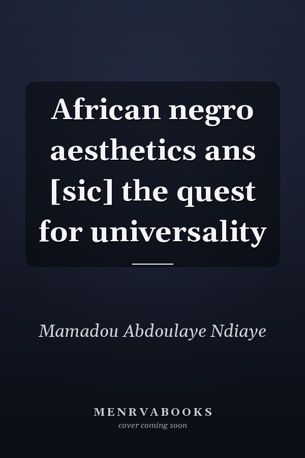 African negro aesthetics ans [sic] the quest for universality