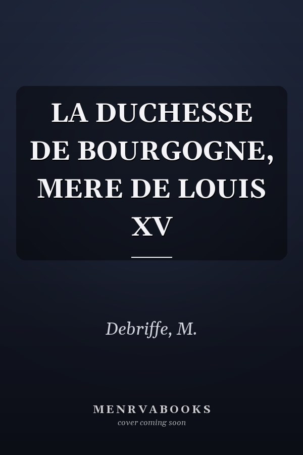 LA DUCHESSE DE BOURGOGNE, MERE DE LOUIS XV
