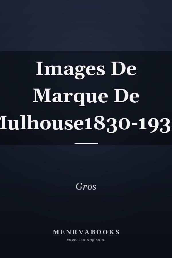 Images De Marque De Mulhouse1830-1930