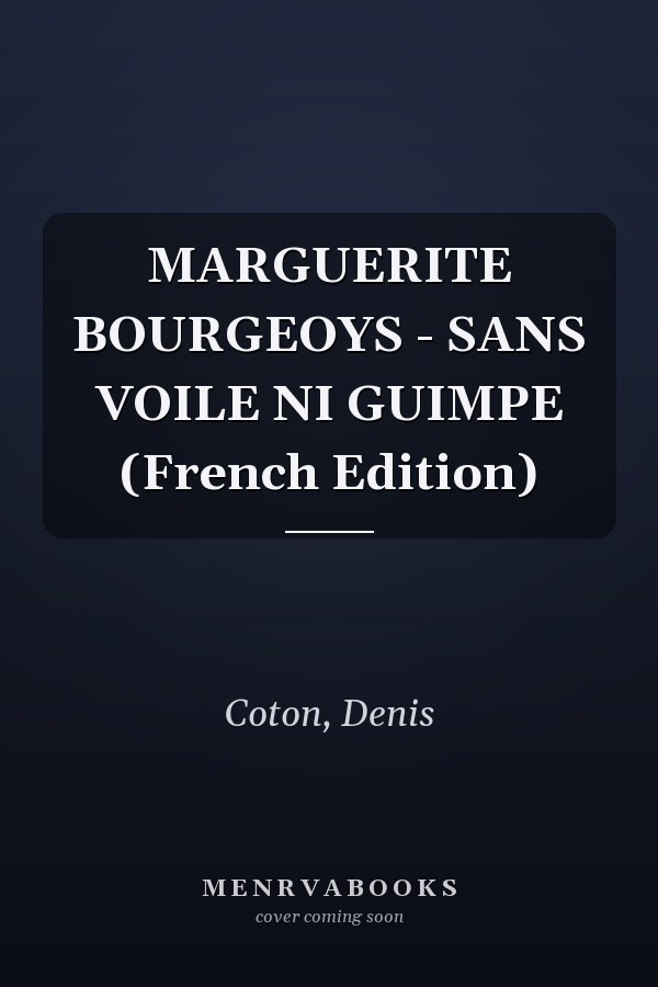 MARGUERITE BOURGEOYS - SANS VOILE NI GUIMPE (French Edition)