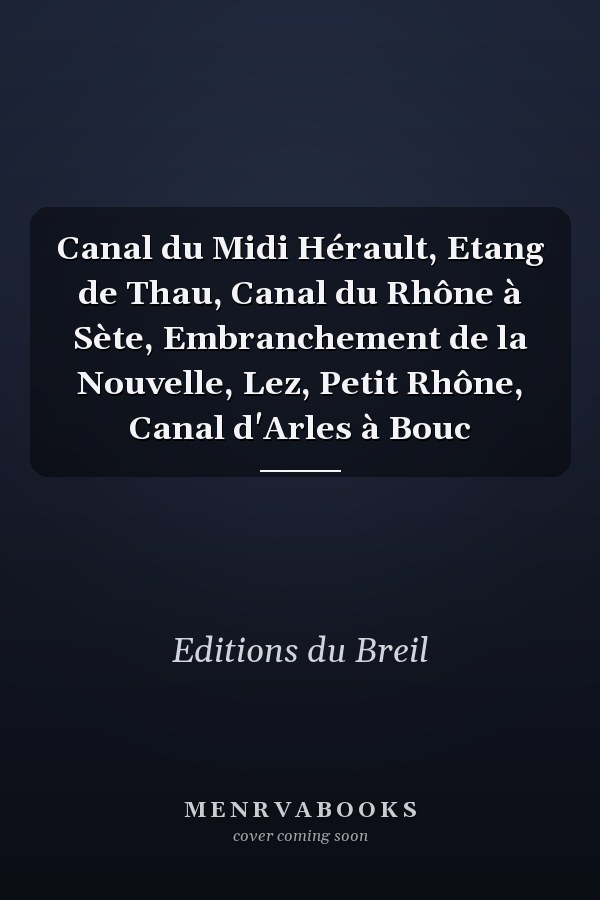 Canal du Midi Hérault, Etang de Thau, Canal du Rhône à Sète, Embranchement de la Nouvelle, Lez, Petit Rhône, Canal d'Arles à Bouc