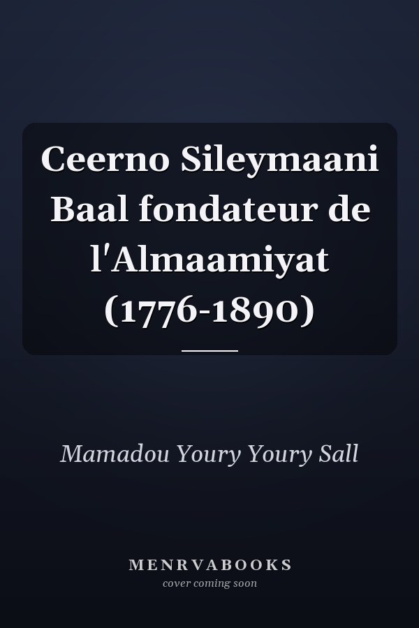 Ceerno Sileymaani Baal fondateur de l'Almaamiyat (1776-1890)