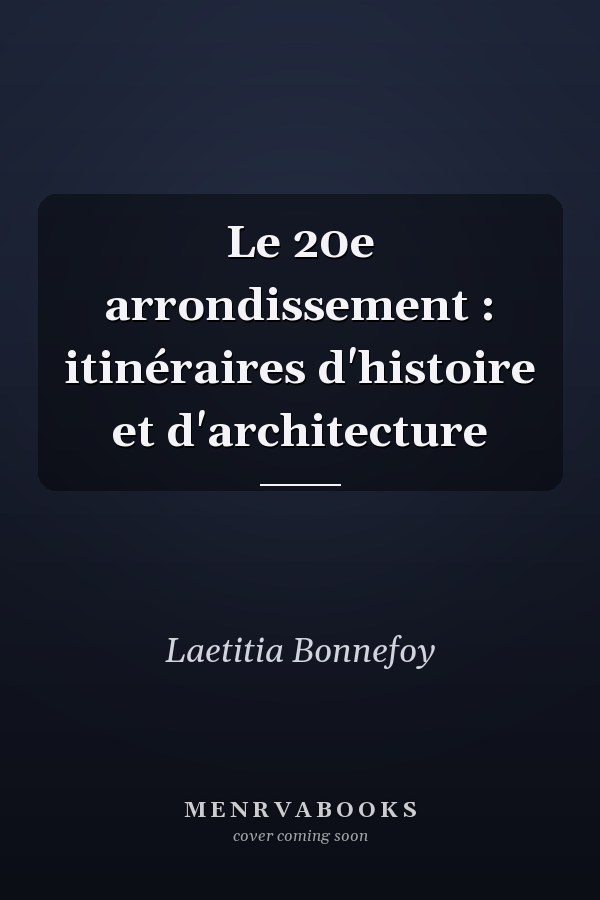 Le 20e arrondissement : itinéraires d'histoire et d'architecture