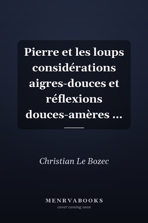 Pierre et les loups considérations aigres-douces et réflexions douces-amères ...