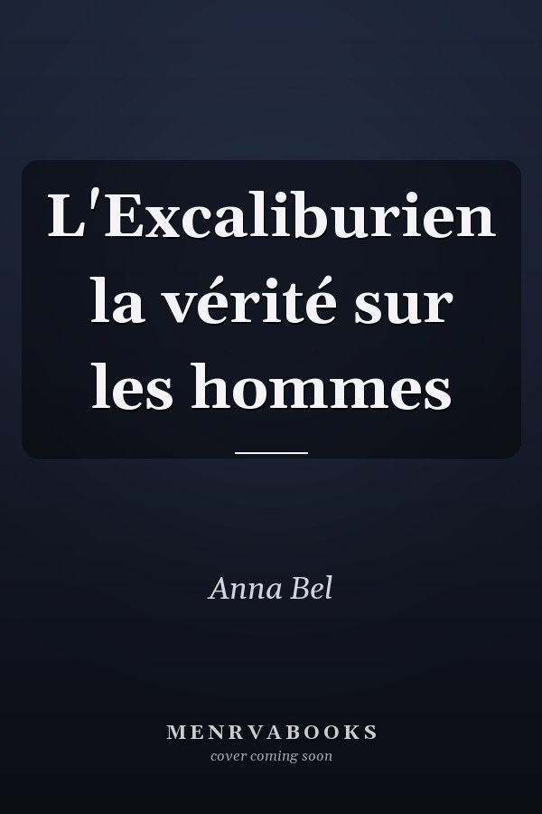L'Excaliburien la vérité sur les hommes