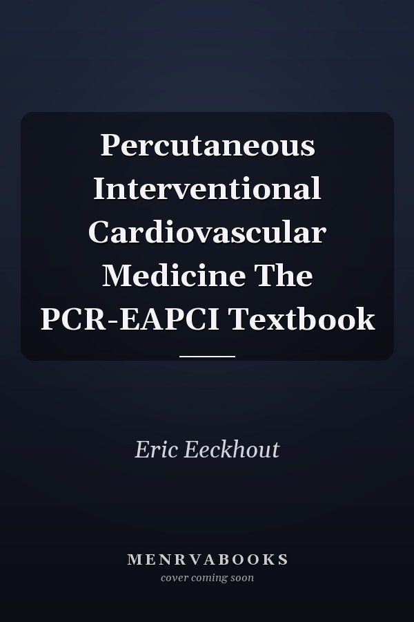 Percutaneous Interventional Cardiovascular Medicine The PCR-EAPCI Textbook