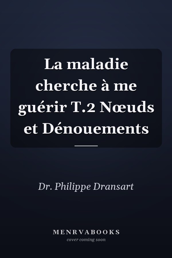 La maladie cherche à me guérir T.2 Nœuds et Dénouements
