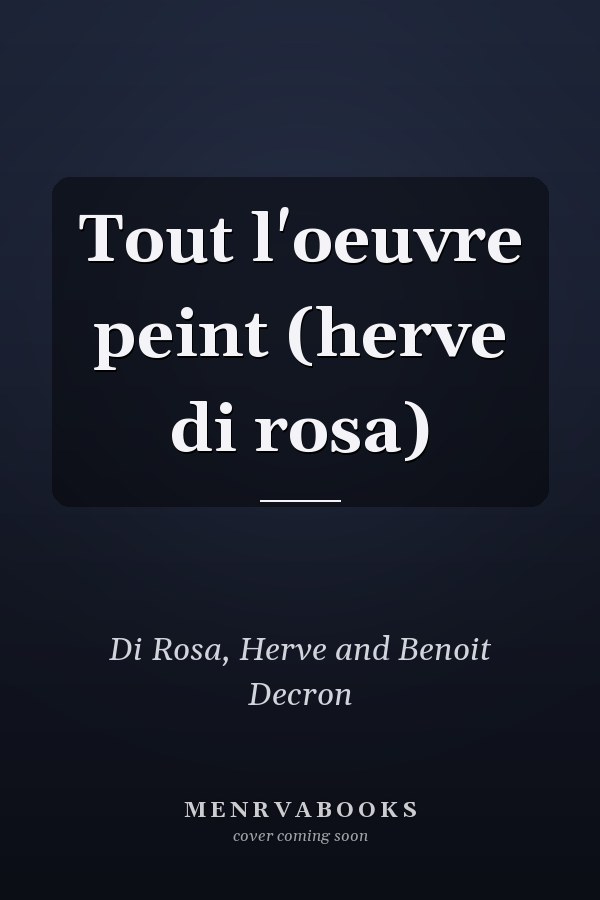 Tout l'oeuvre peint (herve di rosa)