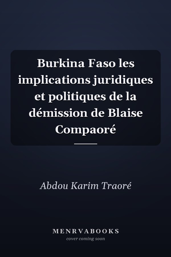 Burkina Faso les implications juridiques et politiques de la démission de Blaise Compaoré