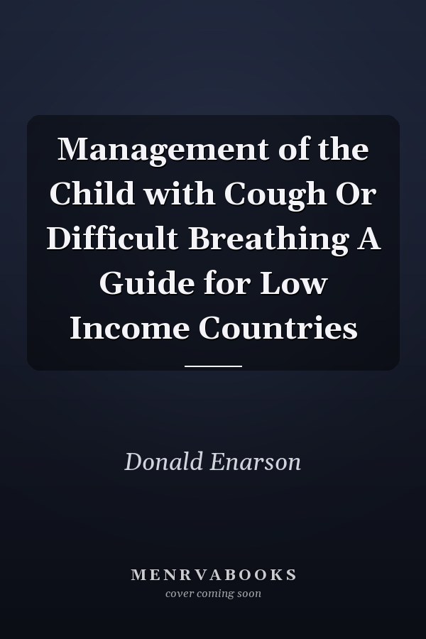 Management of the Child with Cough Or Difficult Breathing A Guide for Low Income Countries