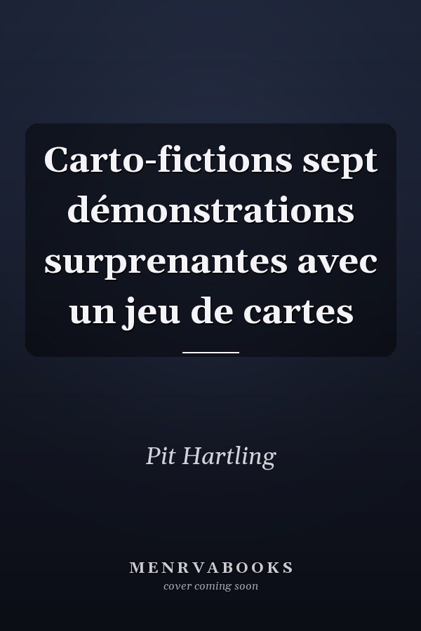 Carto-fictions sept démonstrations surprenantes avec un jeu de cartes