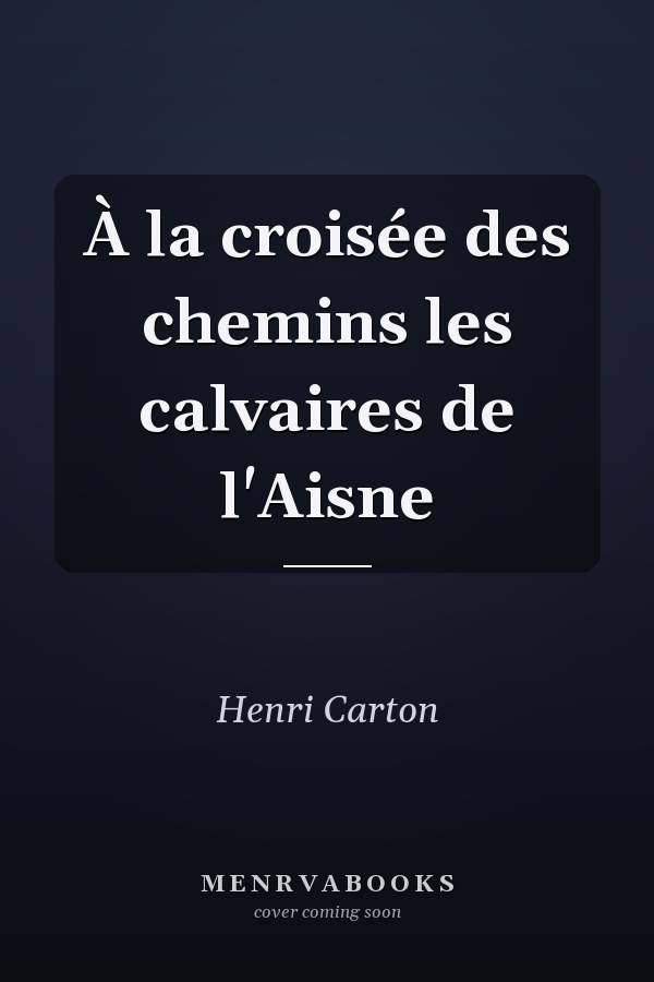 À la croisée des chemins les calvaires de l'Aisne