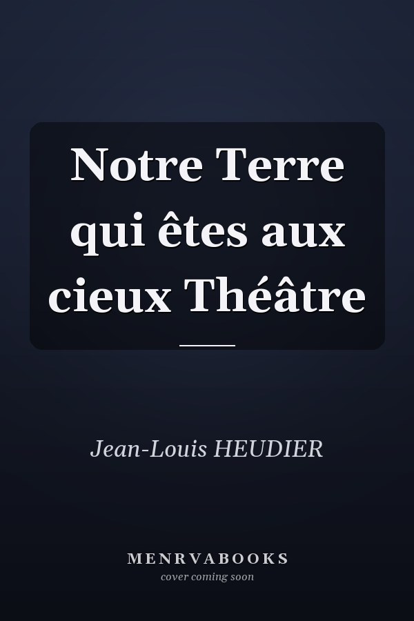 Notre Terre qui êtes aux cieux Théâtre