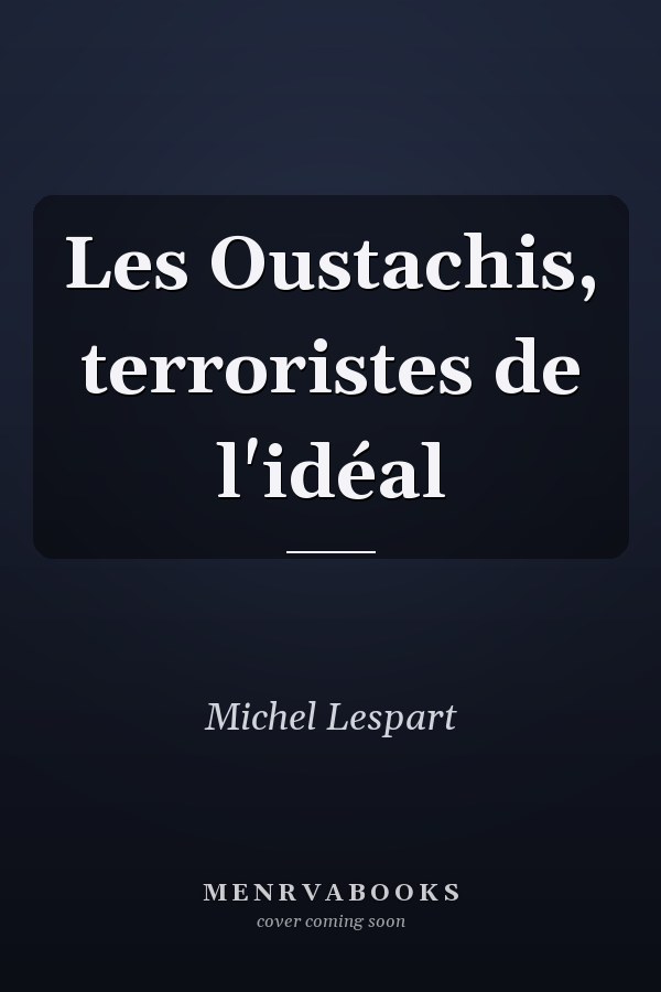 Les Oustachis, terroristes de l'idéal