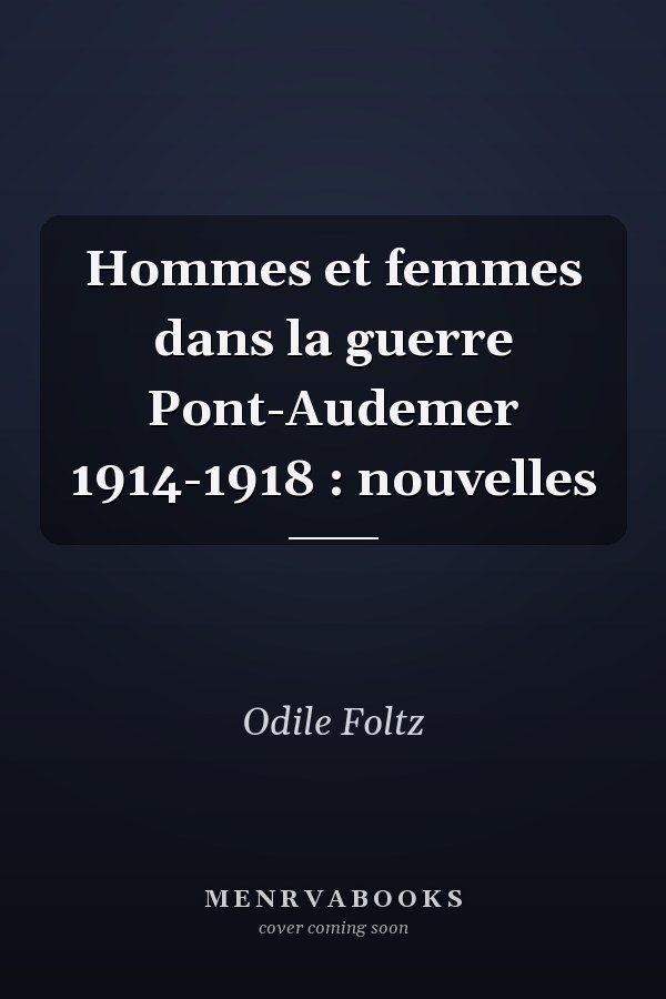 Hommes et femmes dans la guerre Pont-Audemer 1914-1918 : nouvelles