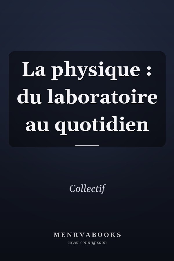 La physique : du laboratoire au quotidien