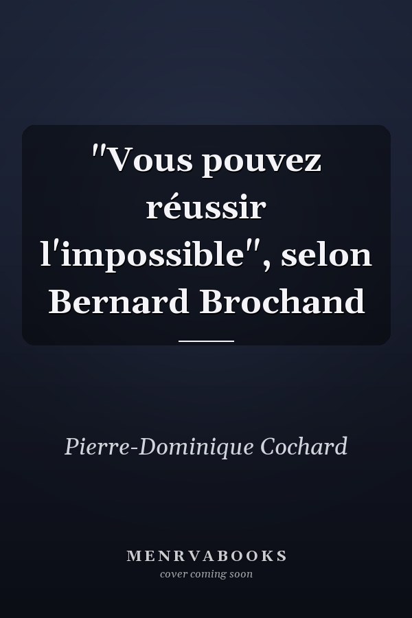 "Vous pouvez réussir l'impossible", selon Bernard Brochand