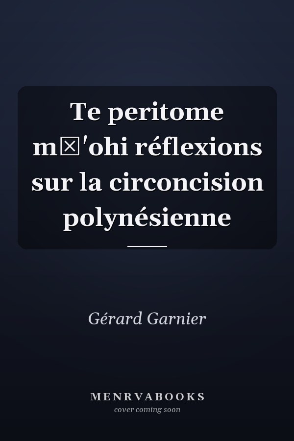 Te peritome mā'ohi réflexions sur la circoncision polynésienne