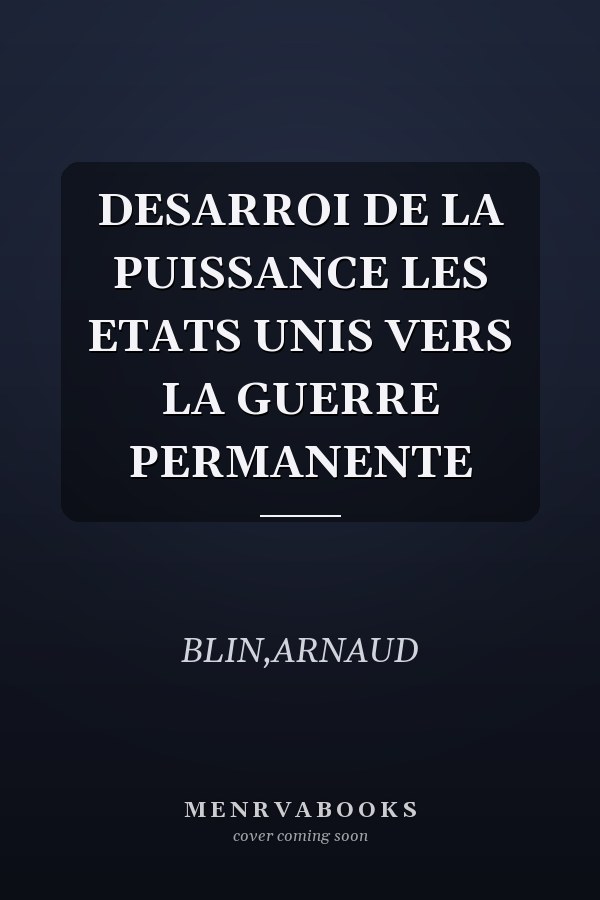 DESARROI DE LA PUISSANCE LES ETATS UNIS VERS LA GUERRE PERMANENTE