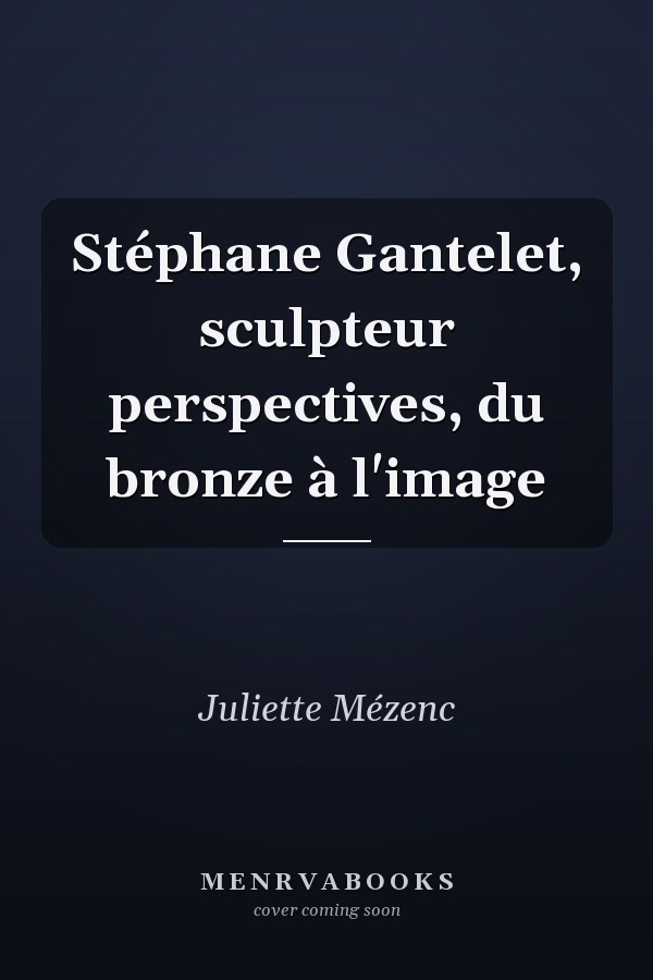 Stéphane Gantelet, sculpteur perspectives, du bronze à l'image