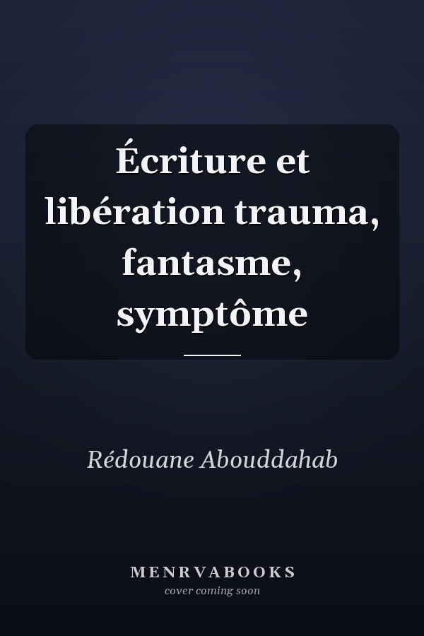 Écriture et libération trauma, fantasme, symptôme