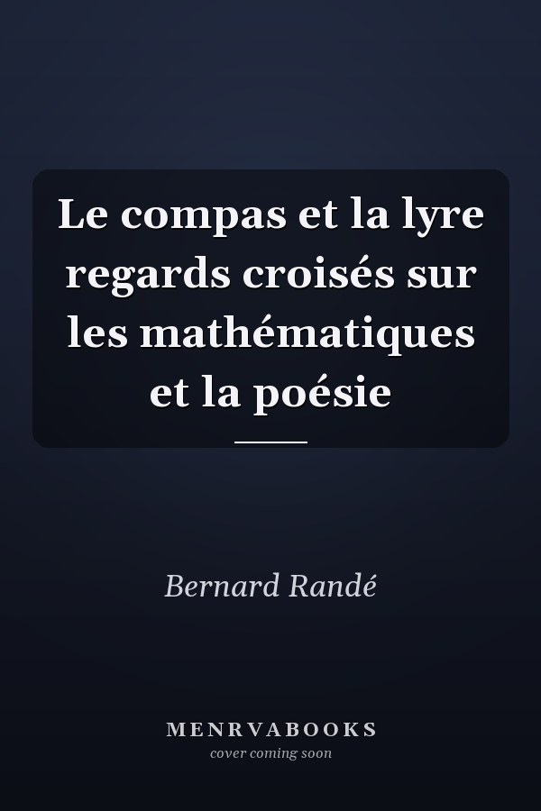 Le compas et la lyre regards croisés sur les mathématiques et la poésie