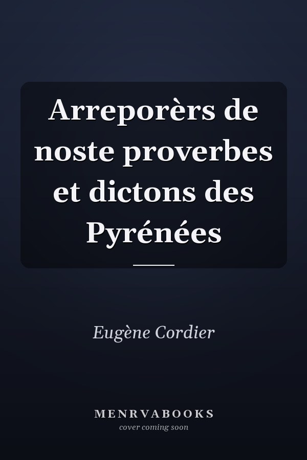 Arreporèrs de noste proverbes et dictons des Pyrénées