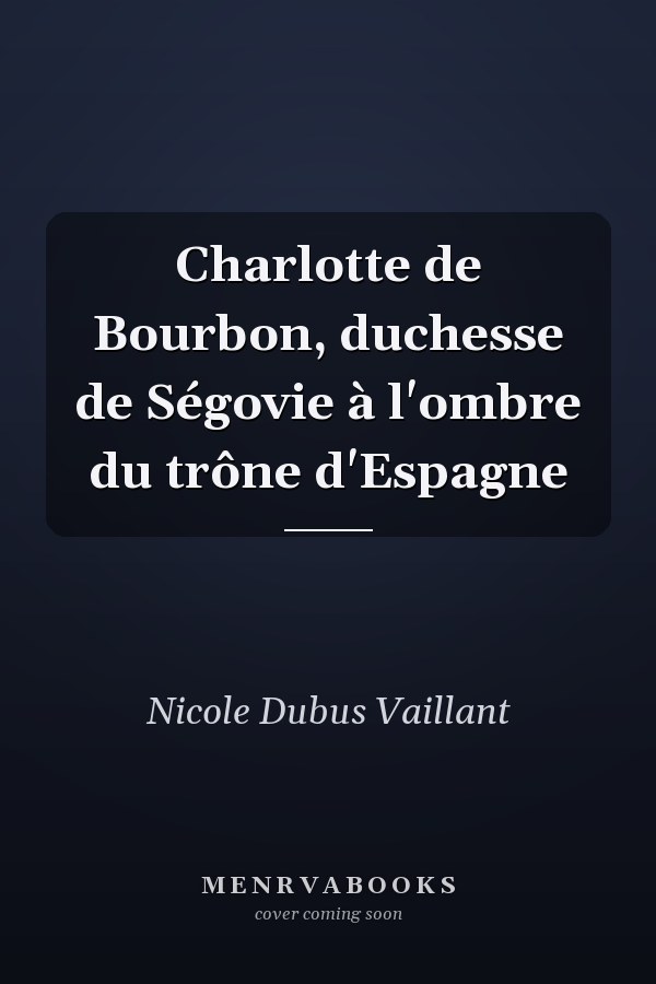 Charlotte de Bourbon, duchesse de Ségovie à l'ombre du trône d'Espagne