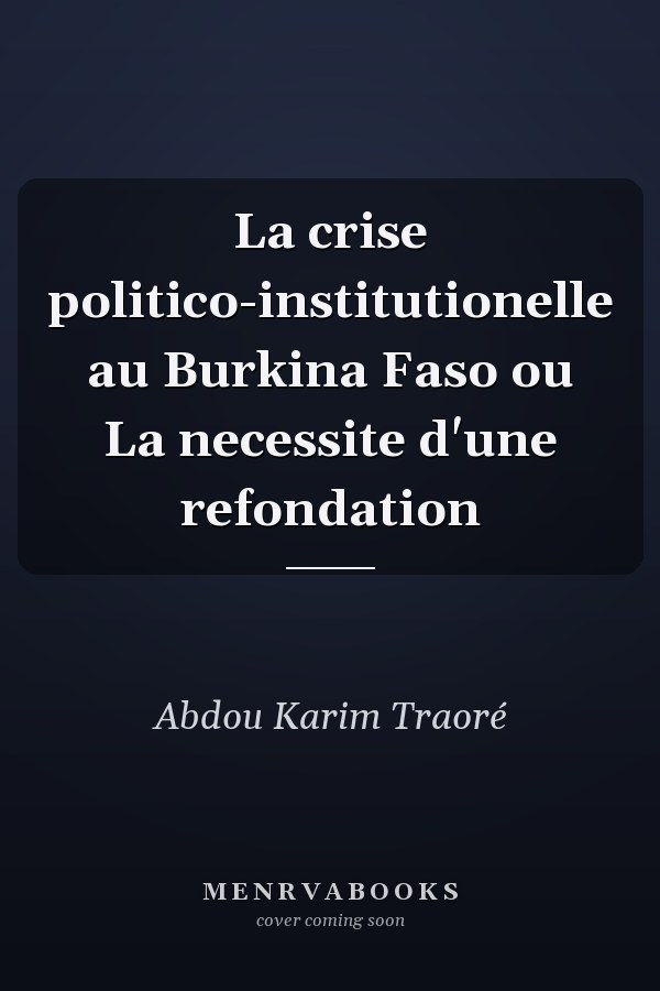 La crise politico-institutionelle au Burkina Faso ou La necessite d'une refondation