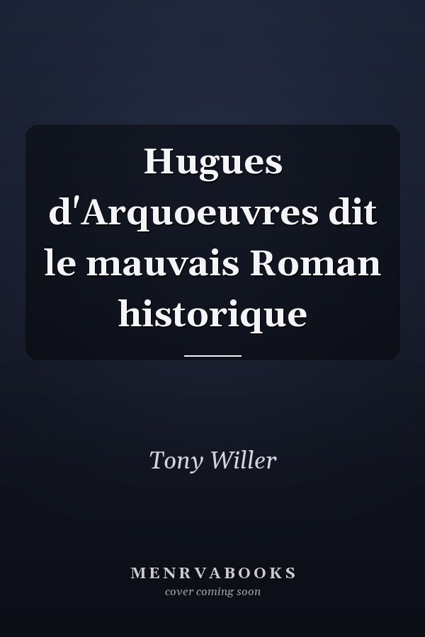 Hugues d'Arquoeuvres dit le mauvais Roman historique