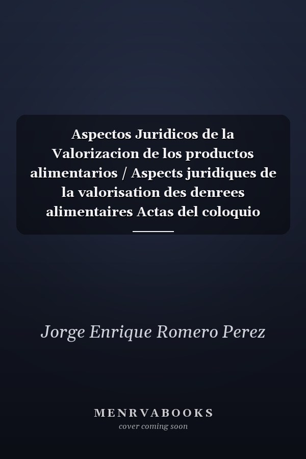 Aspectos Juridicos de la Valorizacion de los productos alimentarios / Aspects juridiques de la valorisation des denrees alimentaires Actas del coloquio internacional realizado en San Jose, Costa Rica 29-30 de noviembre 2010 / Actes du colloque internatio