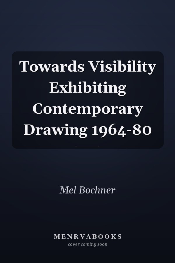 Towards Visibility Exhibiting Contemporary Drawing 1964-80