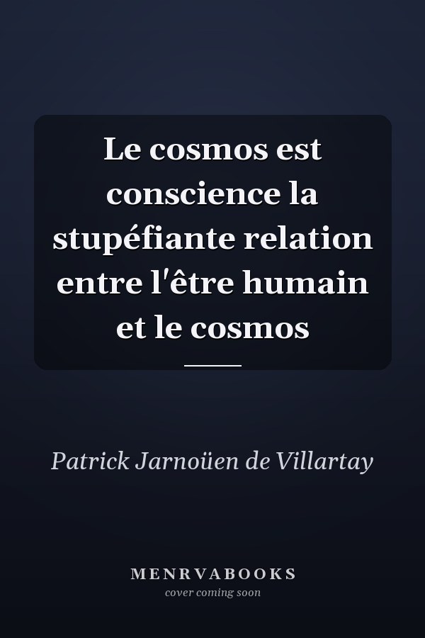 Le cosmos est conscience la stupéfiante relation entre l'être humain et le cosmos