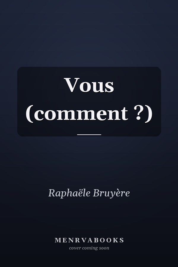 Vous (comment ?)