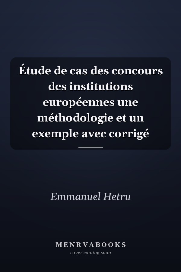 Étude de cas des concours des institutions européennes une méthodologie et un exemple avec corrigé