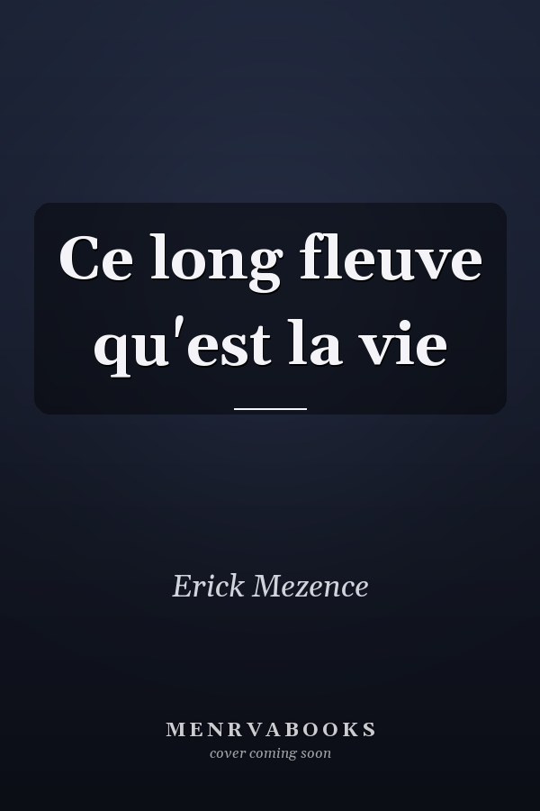 Ce long fleuve qu'est la vie