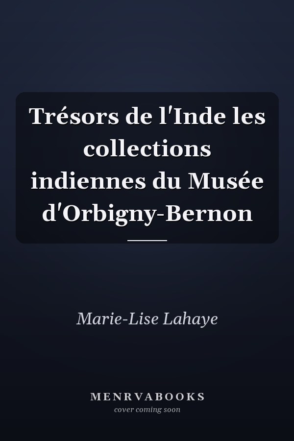 Trésors de l'Inde les collections indiennes du Musée d'Orbigny-Bernon