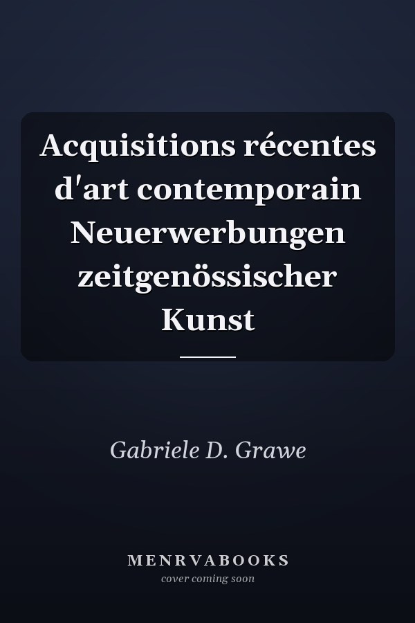 Acquisitions récentes d'art contemporain Neuerwerbungen zeitgenössischer Kunst