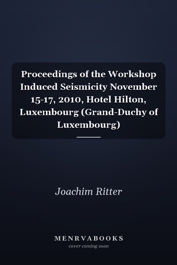 Proceedings of the Workshop Induced Seismicity November 15-17, 2010, Hotel Hilton, Luxembourg (Grand-Duchy of Luxembourg)