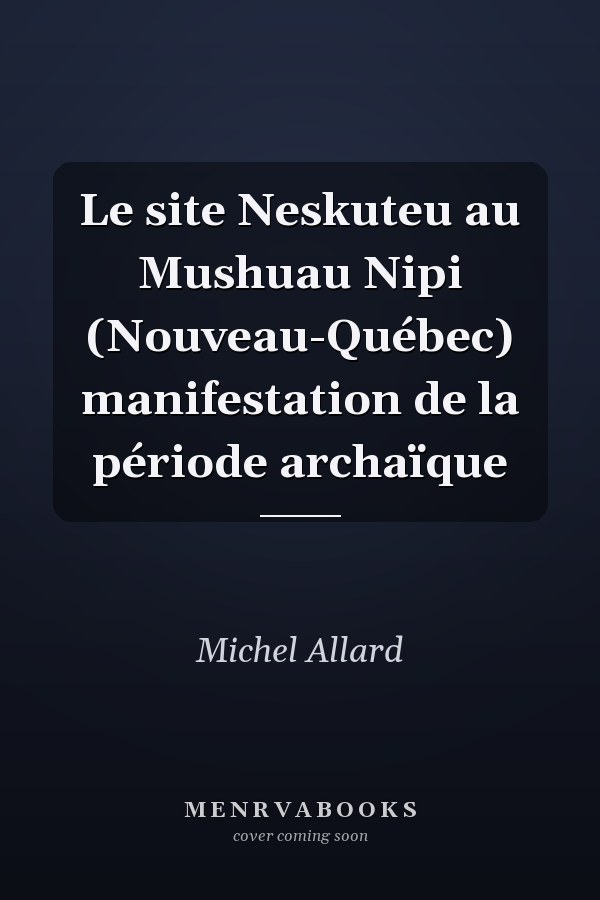 Le site Neskuteu au Mushuau Nipi (Nouveau-Québec) manifestation de la période archaïque